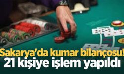 Sakarya'da kumar bilançosu! 21 kişiye işlem yapıldı