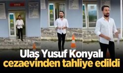 Ulaş Yusuf Konyalı cezaevinden tahliye edildi