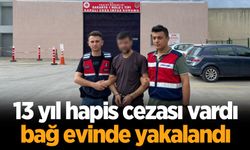 13 yıl hapis cezası vardı, bağ evinde yakalandı!