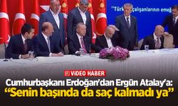 Cumhurbaşkanı Erdoğan'dan Ergün Atalay'a: Senin başında da saç kalmadı ya