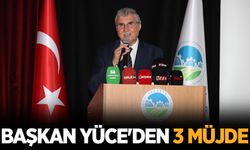 Başkan Yüce'den 3 müjde