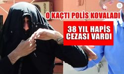 O kaçtı polis kovaladı! 38 yıllık hapis cezası vardı