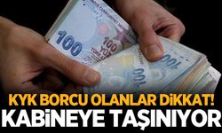 KYK borcu olanlar dikkat! Kabineye taşınıyor