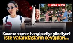 Kararsız seçmen hangi partiye yöneliyor? İşte vatandaşların cevapları...