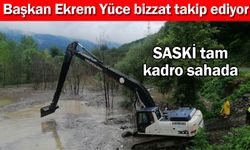 Başkan Yüce bizzat takip ediyor. SASKİ tam kadro sahada