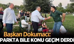 Başkan Dokumacı: Parkta bile konu geçim derdi!