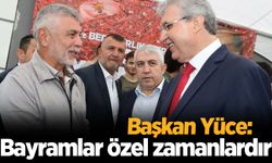 Başkan Yüce: Bayramlar kardeşliğimizi pekiştiren özel zamanlardır