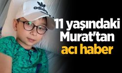 11 yaşındaki Murat'tan acı haber
