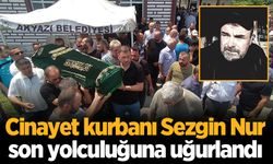 Cinayet kurbanı Sezgin Nur, son yolculuğuna uğurlandı