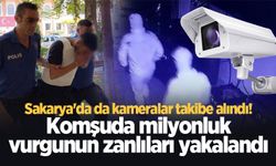 Sakarya'da da kameralar takibe alındı! Komşuda milyonluk vurgunun zanlıları yakalandı