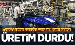 Toyota'da üretim durdu! Zorunlu ara bu akşamdan itibaren başlıyor