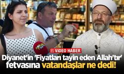 Diyanet'in 'Fiyatları tayin eden Allah'tır' fetvasına vatandaşlar ne dedi! 