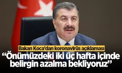 Bakan Koca'dan koronavirüs açıklaması: Önümüzdeki iki üç hafta içinde belirgin azalma bekliyoruz