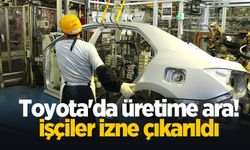 Toyota'da üretime ara! İşçiler izne çıkarıldı