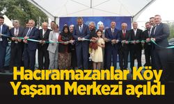 Hacıramazanlar Köy Yaşam Merkezi açıldı
