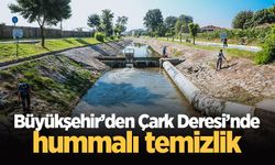 Büyükşehir’den Çark Deresi’nde hummalı temizlik