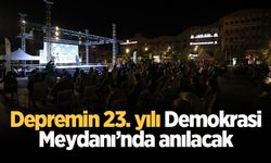 Depremin 23. yılı Demokrasi Meydanı’nda anılacak