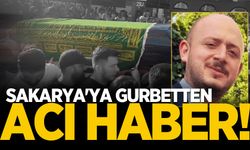 Sakarya'ya gurbetten acı haber!