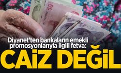 Diyanet'ten bankaların emekli promosyonlarıyla ilgili fetva: Caiz değil