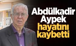 Abdülkadir Aypek hayatını kaybetti