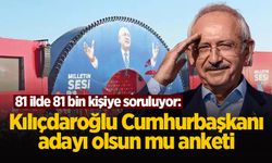 81 ilde 81 bin kişiye soruluyor: Kılıçdaroğlu Cumhurbaşkanı adayı olsun mu anketi