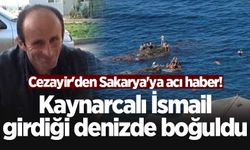 Cezayir'den Sakarya'ya acı haber! Kaynarcalı İsmail girdiği denizde boğuldu
