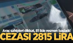 Araç sahipleri dikkat, 81 ilde resmen başladı! Cezası 2 bin 815 lira