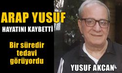 Yusuf Akcan hayatını kaybetti
