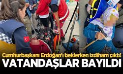 Cumhurbaşkanı Erdoğan'ı beklerken izdiham çıktı! Vatandaşlar bayıldı