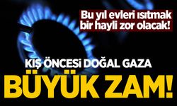 Kış öncesi doğal gaza büyük zam!