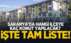 Sakarya'da hangi ilçeye kaç sosyal konut yapılacak!? İşte tam liste!