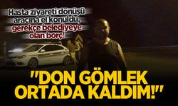 Hasta ziyareti dönüşü aracına el konuldu, gerekçe belediyeye olan borç!