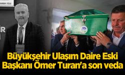 Büyükşehir Ulaşım Daire Eski Başkanı Ömer Turan'a son veda