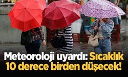 Meteoroloji uyardı: Sıcaklık 10 derece birden düşecek!
