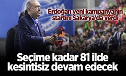 Erdoğan yeni kampanyanın startını Sakarya'da verdi: Seçime kadar 81 ilde kesintisiz devam edecek