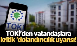 TOKİ'den vatandaşlara kritik 'dolandırıcılık uyarısı!