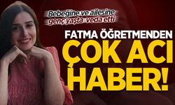 Fatma öğretmenden çok acı haber! 