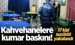 Kahvehanelere kumar baskını! 17 kişi suçüstü yakalandı