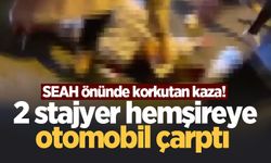 SEAH önünde korkutan kaza! 2 stajyer hemşireye otomobil çarptı