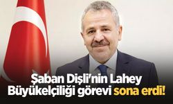 Şaban Dişli'nin Lahey Büyükelçiliği görevi sona erdi!
