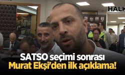 SATSO seçimi sonrası Murat Ekşi'den ilk açıklama!