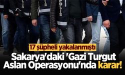 Sakarya'daki 'Gazi Turgut Aslan Operasyonu'nda karar! 