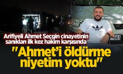 Arifiyeli Ahmet Seçgin cinayetinin sanıkları ilk kez hakim karşısında