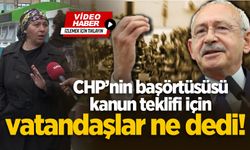 CHP’nin başörtüsüsü kanun teklifi için vatandaşlar ne dedi!
