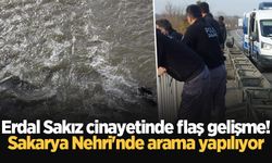 Erdal Sakız cinayetinde flaş gelişme! Sakarya Nehri'nde arama yapılıyor