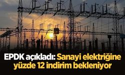 EPDK açıkladı: Sanayi elektriğine yüzde 12 indirim bekleniyor
