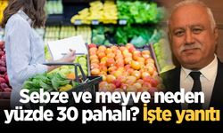 Sebze ve meyve neden yüzde 30 pahalı? İşte yanıtı