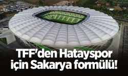 TFF'den Hatayspor için Sakarya formülü!