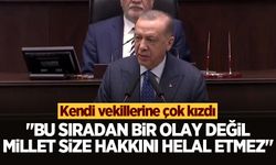 Cumhurbaşkanı Erdoğan kendi partisinin vekillerine çok kızdı: Hakkımı helal etmiyorum