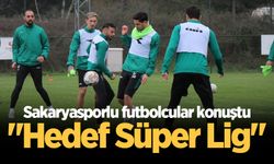 Sakaryasporlu futbolcular konuştu: "Hedef Süper Lig"